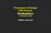 Processes of Design Fifth lecture: Evaluation 24 October 2003 William Newman.