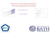 Piecewise-smooth dynamical systems: Bouncing, slipping and switching: 1. Introduction Chris Budd.