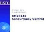 CM20145 Concurrency Control Dr Alwyn Barry Dr Joanna Bryson.