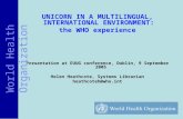 UNICORN IN A MULTILINGUAL, INTERNATIONAL ENVIRONMENT: the WHO experience Presentation at EUUG conference, Dublin, 9 September 2005 Helen Heathcote, Systems.