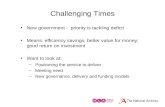 Challenging Times New government - priority is tackling deficit Means: efficiency savings, better value for money; good return on investment Want to look.