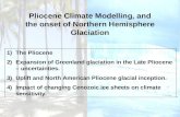 Pliocene Climate Modelling, and the onset of Northern Hemisphere Glaciation 1)The Pliocene 2)Expansion of Greenland glaciation in the Late Pliocene – uncertainties.