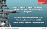 New Developments in Library and Archives Canadas ETD Program 11 th International Symposium on ETDs Aberdeen, Scotland, June 5, 2008 Sharon Reeves, Manager,