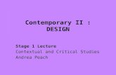 Contemporary II : DESIGN Stage 1 Lecture Contextual and Critical Studies Andrea Peach.