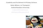 Creativity and Excitement in Primary Science Helen Wilson, Jo Thompson Oxford Brookes University h.wilson@brookes.ac.uk j.thompson@brookes.ac.uk.