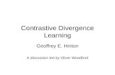 Contrastive Divergence Learning Geoffrey E. Hinton A discussion led by Oliver Woodford.