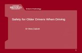 School of Technology 1 Safety for Older Drivers When Driving Dr Mary Zajicek.
