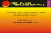 Max Wilkinson NCRI Informatics Unit Promoting Data Standardisation Within the Cancer Community.