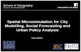 School of Geography FACULTY OF ENVIRONMENT Spatial Microsimulation for City Modelling, Social Forecasting and Urban Policy Analysis Mark Birkin 6649386.