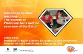 Name of presentation Earth Science Education Unit Interactive science teaching: The secrets of Plasticine balls and the structure of the Earth Chris King,