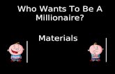 Who Wants To Be A Millionaire? Materials Question 1.