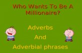 Who Wants To Be A Millionaire? Adverbs And Adverbial phrases.