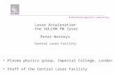 Rutherford Appleton Laboratory Laser Acceleration -the VULCAN PW laser Peter Norreys Central Laser Facility Plasma physics group, Imperial College, London.