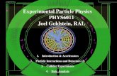 Experimental Particle Physics PHYS6011 Joel Goldstein, RAL 1.Introduction & Accelerators 2.Particle Interactions and Detectors (2) 3.Collider Experiments.