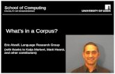 School of something FACULTY OF OTHER School of Computing FACULTY OF ENGINEERING Whats in a Corpus? Eric Atwell, Language Research Group (with thanks to.