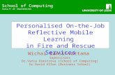 School of Computing FACULTY OF ENGINEERING School of Computing FACULTY OF ENGINEERING Personalised On-the-Job Reflective Mobile Learning in Fire and Rescue.