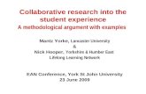 Collaborative research into the student experience A methodological argument with examples Mantz Yorke, Lancaster University & Nick Hooper, Yorkshire &
