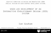 U SER-LED DEVELOPMENT OF AN I NTERACTIVE E VOLUTIONARY D ESIGN ( IED ) SYSTEM Ian Graham A DAPTIVE C OMPUTING IN D ESIGN AND M ANUFACTURE 2008 S PECIAL.