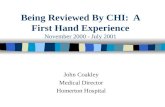 Being Reviewed By CHI: A First Hand Experience November 2000 - July 2001 John Coakley Medical Director Homerton Hospital.