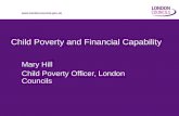 Www.londoncouncils.gov.uk Child Poverty and Financial Capability Mary Hill Child Poverty Officer, London Councils.