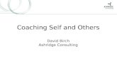 1 Coaching Self and Others David Birch Ashridge Consulting.
