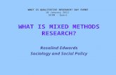 WHAT IS QUALITATIVE RESEARCH? DAY EVENT 10 January 2012 NCRM - Quest WHAT IS MIXED METHODS RESEARCH? Rosalind Edwards Sociology and Social Policy.