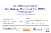 An introduction to the Dublin Core and the DCMI Gateway Group seminar, Blenheim Palace, Thursday 28 February 2002 Pete Johnston UKOLN, University of Bath.