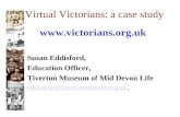 Virtual Victorians: a case study  Susan Eddisford, Education Officer, Tiverton Museum of Mid Devon Life education@tivertonmuseum.org.uk.