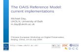 Http:// The OAIS Reference Model: current implementations Michael Day, UKOLN, University of Bath m.day@ukoln.ac.uk Chinese-European Workshop.