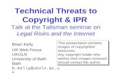 Technical Threats to Copyright & IPR Talk at the Talisman seminar on Legal Risks and the Internet Brian Kelly UK Web Focus UKOLN University of Bath Bath.