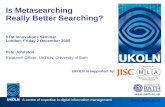 A centre of expertise in digital information management  UKOLN is supported by: Is Metasearching Really Better Searching? STM Innovations.