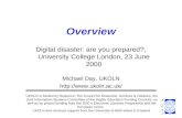Digital disaster: are you prepared?, University College London, 23 June 2000 Michael Day, UKOLN  Overview UKOLN is funded by Resource: