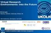 A centre of expertise in digital information management  UKOLN is supported by: Virtual Research Environments: Into the Future Dr Liz Lyon.