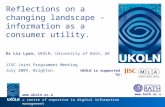 UKOLN is supported by: Reflections on a changing landscape - information as a consumer utility. Dr Liz Lyon, UKOLN, University of Bath, UK JISC Joint Programmes.