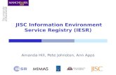 JISC Information Environment Service Registry (IESR) Amanda Hill, Pete Johnston, Ann Apps.