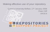 Making effective use of your repository Queens University Belfast, 17 th January 2008 Peter Cliff UKOLN.