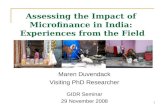 1 Assessing the Impact of Microfinance in India: Experiences from the Field Maren Duvendack Visiting PhD Researcher GIDR Seminar 29 November 2008.