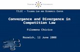 TILEC – T ILBURG L AW AND E CONOMICS C ENTER Convergence and Divergence in Competition Law Filomena Chirico Norwich, 12 June 2008.