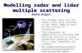 Modelling radar and lidar multiple scattering Modelling radar and lidar multiple scattering Robin Hogan The CloudSat radar and the Calipso lidar were launched.