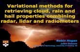 Robin Hogan Julien Delanoe Department of Meteorology, University of Reading, UK Variational methods for retrieving cloud, rain and hail properties combining.