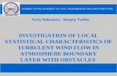 INVESTIGATION OF LOCAL STATISTICAL CHARACTERISTICS OF TURBULENT WIND FLOW IN ATMOSPHERE BOUNDARY LAYER WITH OBSTACLES Yuriy Nekrasov, Sergey Turbin.