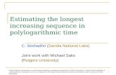 1 Estimating the longest increasing sequence in polylogarithmic time C. Seshadhri (Sandia National Labs) Joint work with Michael Saks (Rutgers University)