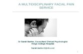 1 A MULTIDISCIPLINARY FACIAL PAIN SERVICE Dr Sarah Barker, Consultant Clinical Psychologist Kings College Hospital Sarah.barker1@nhs.net.