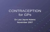 CONTRACEPTION for GPs Dr Lisa Jayne Adams November 2007.