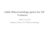 Little Rheumatology gems for GP Trainees HDR 7/12/10 Hayley Faries, ST1 Rheumatology.