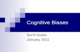 Cognitive Biases Sunil Gupta January 2011. Cognitive Bias A cognitive bias is a pattern of poor judgment, often triggered by a particular situation. The.