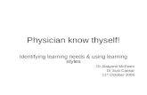 Physician know thyself! Identifying learning needs & using learning styles Dr Abayomi McEwen Dr Susi Caesar 11 th October 2006.