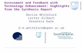 Assessment and Feedback with Technology Enhancement: Highlights from the Synthesis Report Denise Whitelock Lester Gilbert Veronica Gale d.m.whitelock@open.ac.uk.