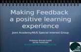 Making Feedback a positive learning experience Joint Academy/NUS Special Interest Group Professor Brenda Smith Senior Associate Brenda.Smith@heacademy.ac.uk.