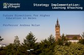 Strategy Implementation: Learning &Teaching Future Directions for Higher Education in Wales Professor Andrea Nolan.